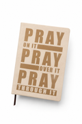 Pray On It. Pray Over It. Pray Through It. | Prayer Journal